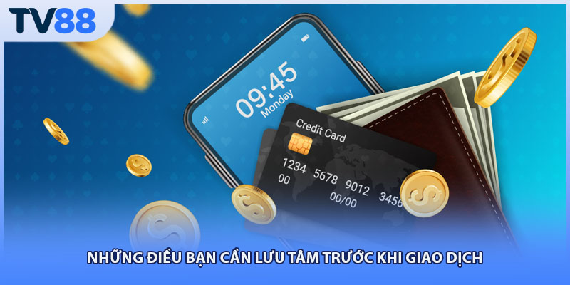Những điều bạn cần lưu tâm trước khi giao dịch