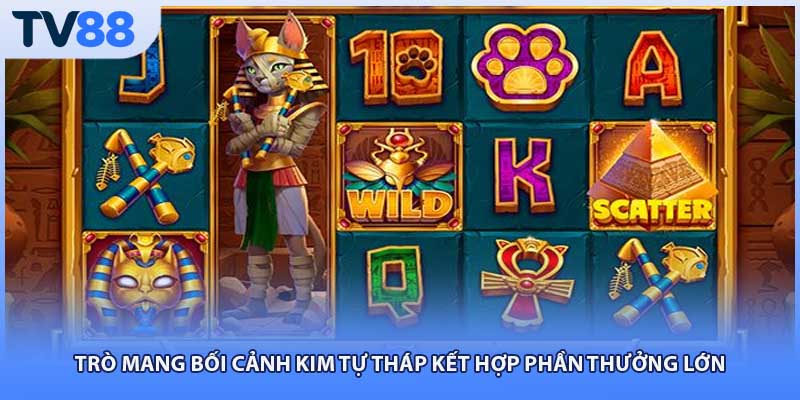 Trò mang bối cảnh kim tự tháp kết hợp phần thưởng lớn